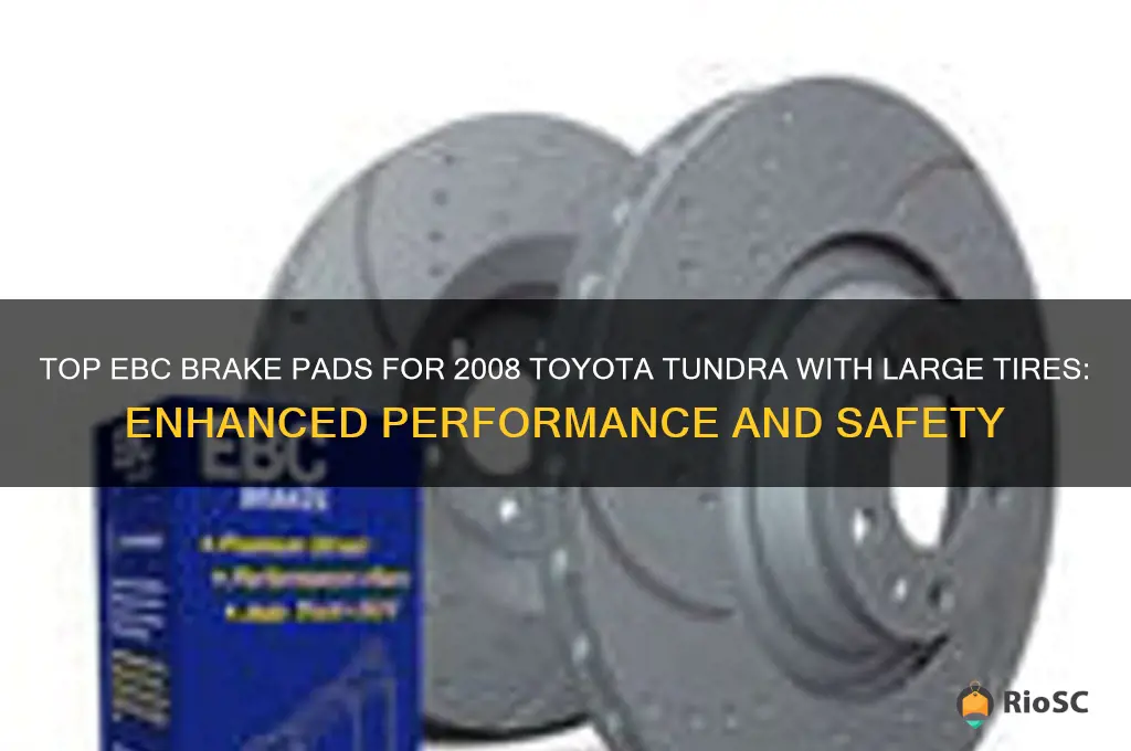 best 2008 toyota tundra ebc brake pads for large tires