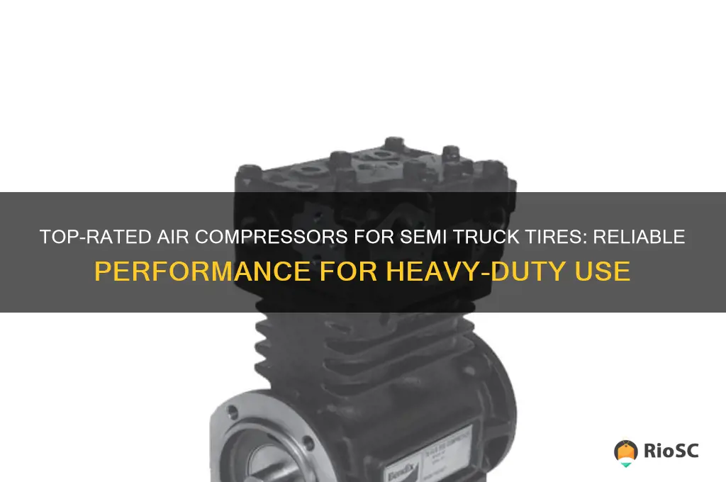 Top-Rated Air Compressors For Semi Truck Tires: Reliable Performance ...