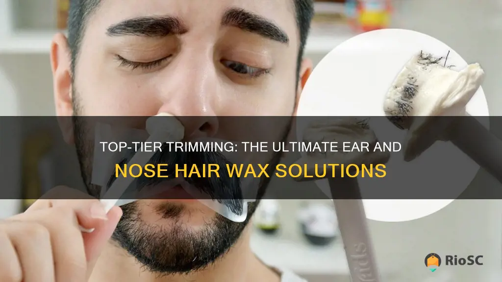 best ear and nose hair wax