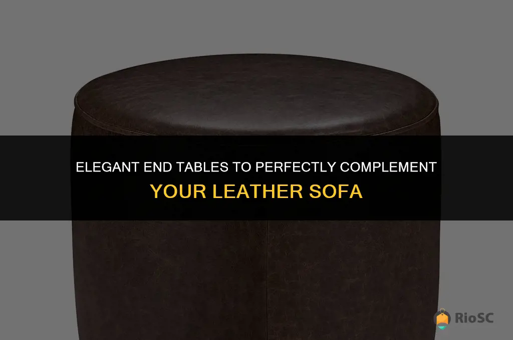 best end ta les to go with a leather sofa