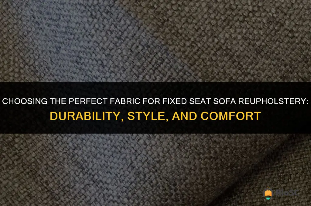 best fabric for fixed seat sofa reupholstery