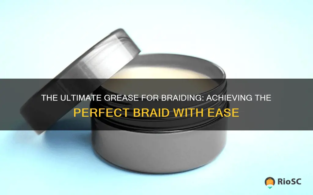 best grease for braiding hair