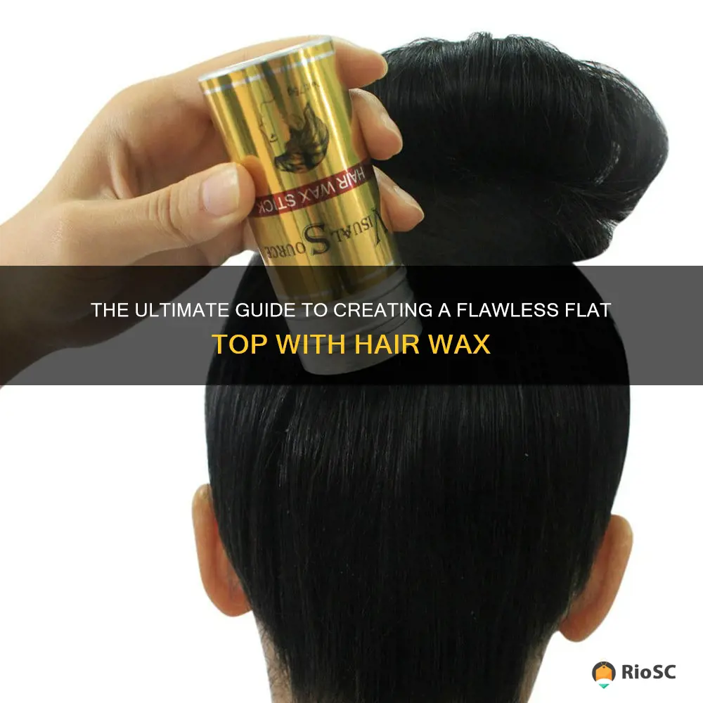 best hair wax flat top