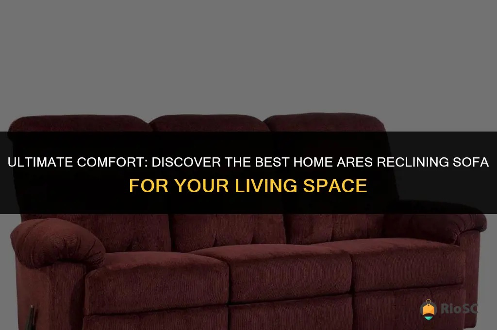 best home ares reclining sofa