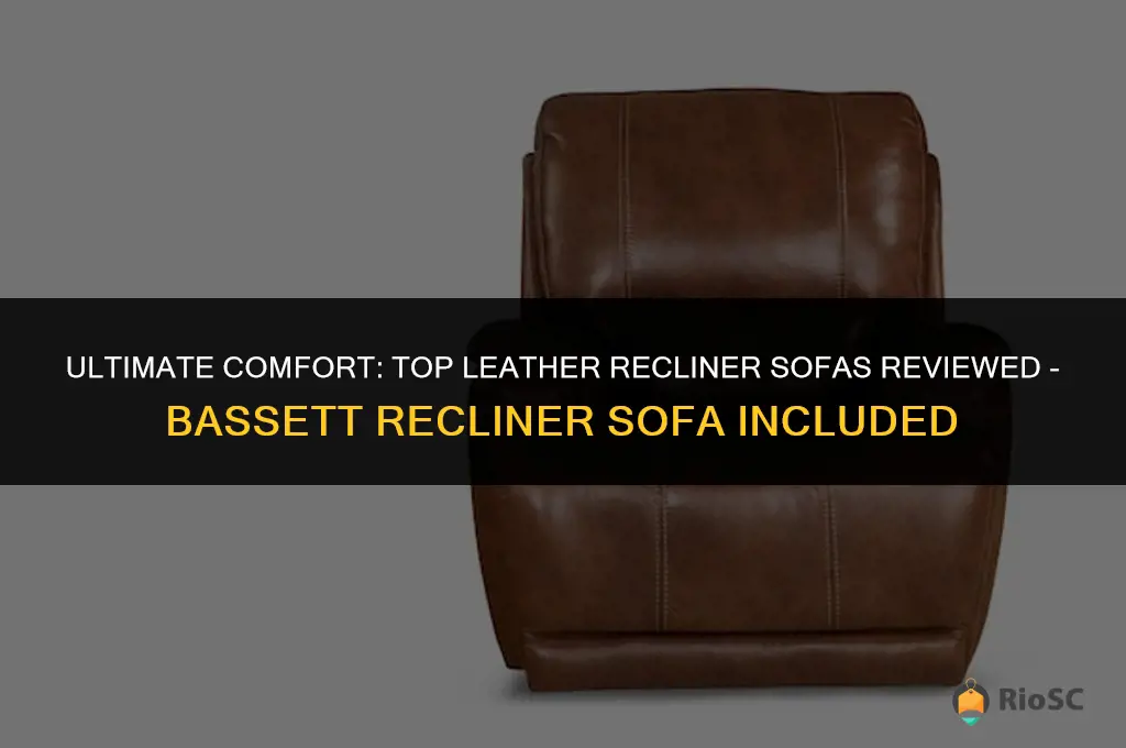 best leather recliner sofa reviewsbassett recliner sofa