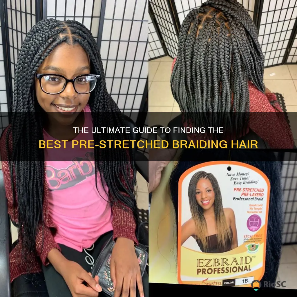 best pre stretched braiding hair