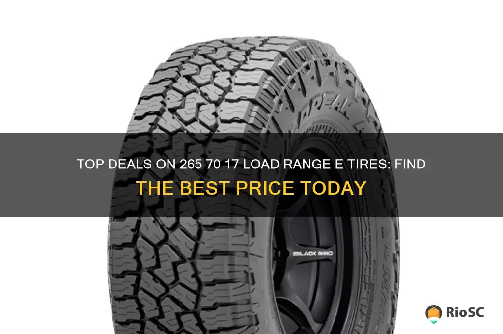 best price 0n 265 70 17 load range e tires
