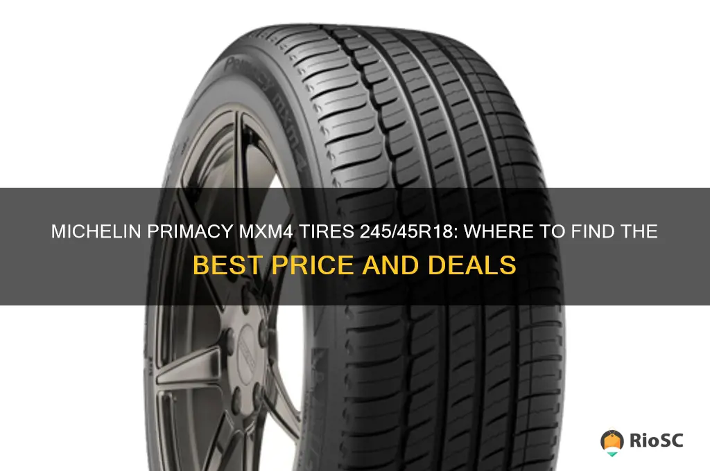best price for michelin primacy mxm4 tires 245 45 18