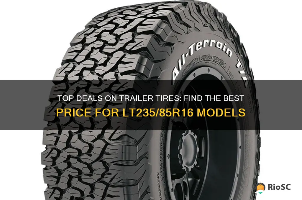 best price for trailer tires lt235 85r16