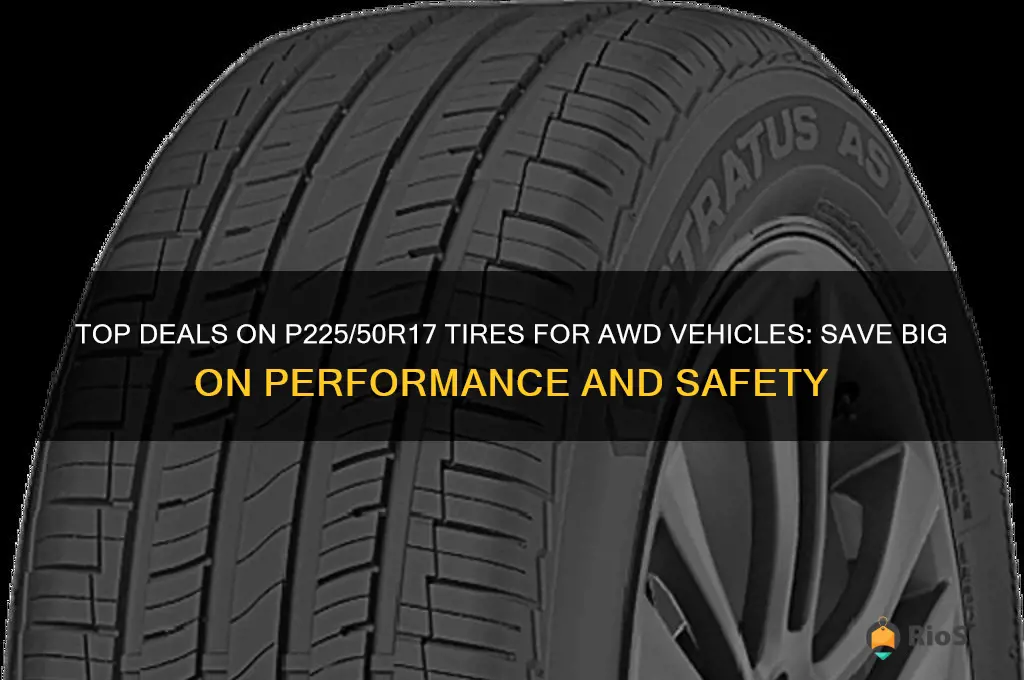 best price on p225 50r17 tires for awd vehicles