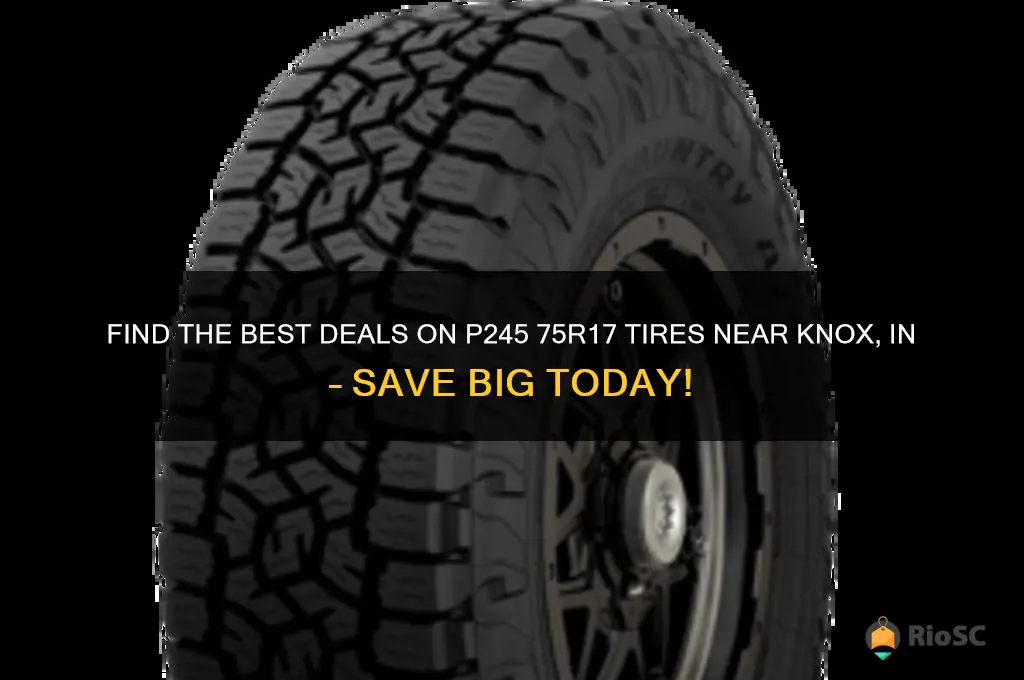 best price on p245 75r17 tires near knox in