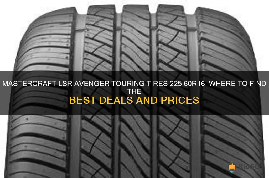 best prices for mastercraft lsr avenger touring tires 225 60r16