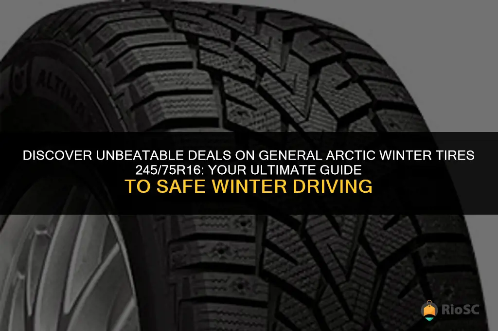 best prices on general arctic winter tires 245 75r16