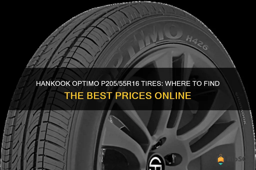 best prices on hankook optimo p205 55r16 tires