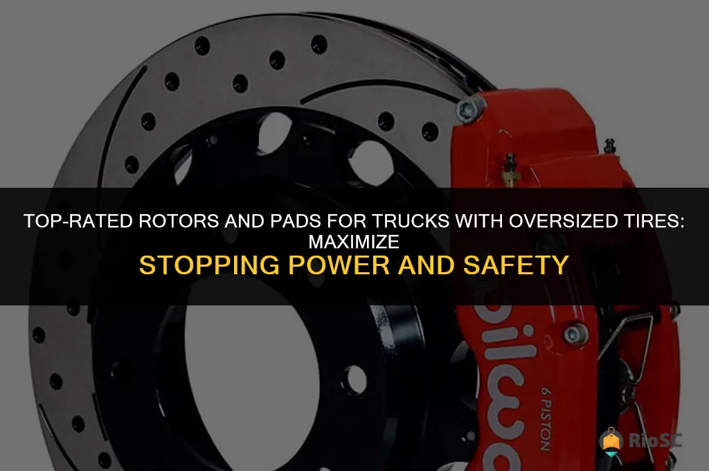 best rotors and pads for trucks with oversized tires