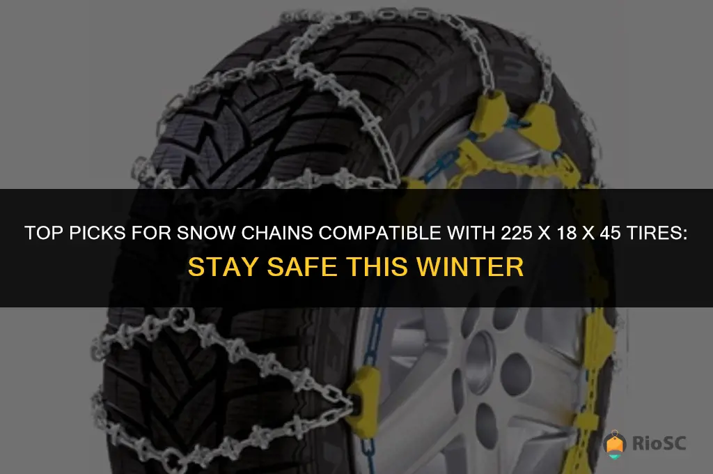 best snow chains for 225 x 18 x 45 tires