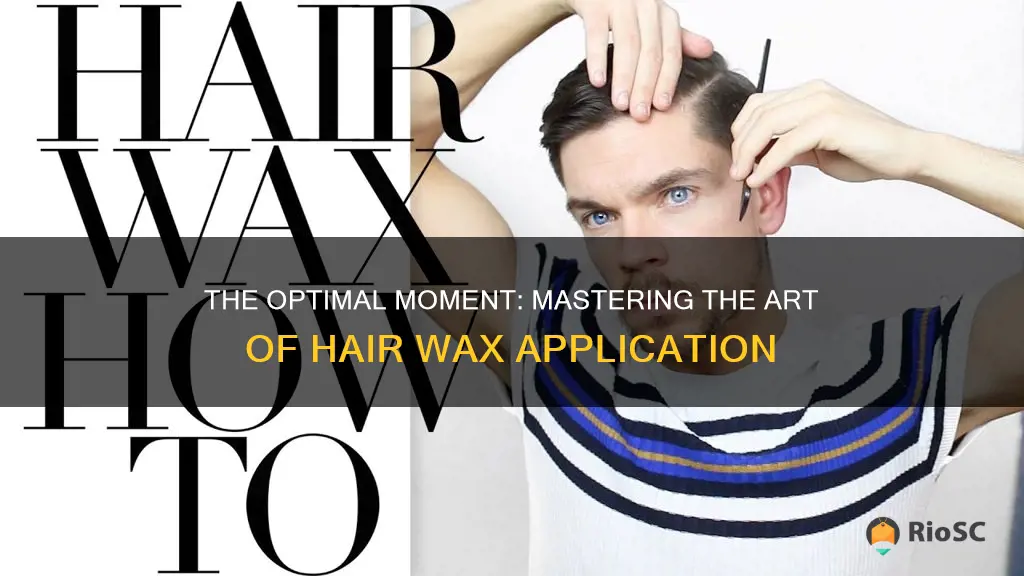 best time to apply hair wax