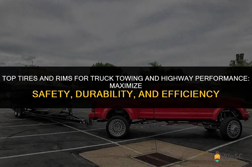 best tires and rims for truck towing and highway