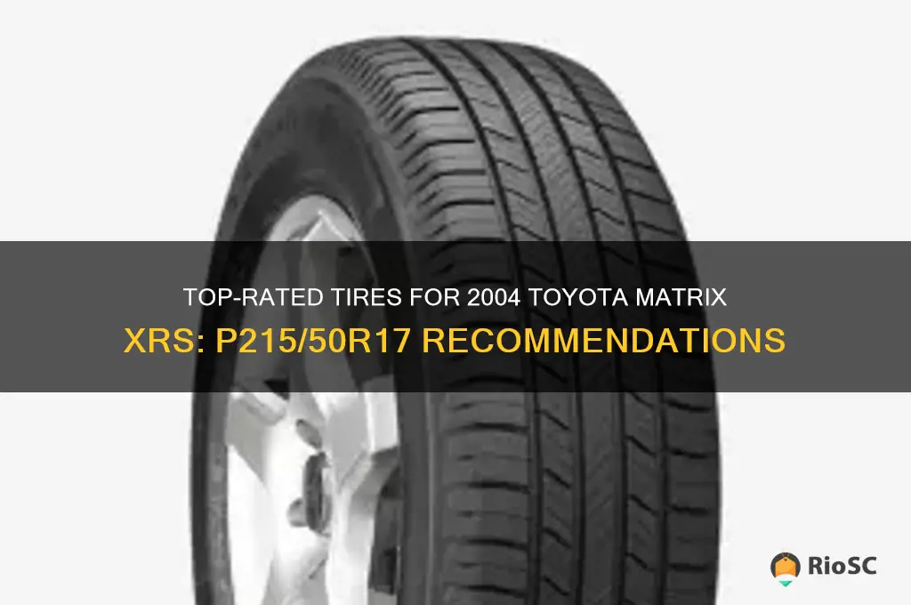best tires for 2004 toyota matrix xrs p215 50r17