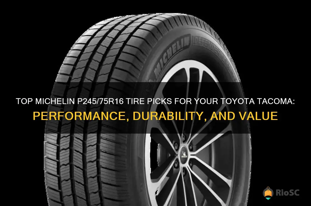 best tires for a toyota tacoma michelein p245 75r16