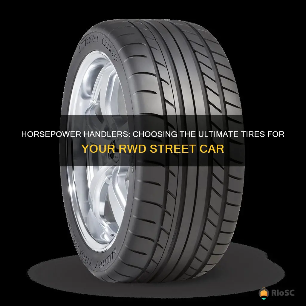 best tires for high horsepower rwd street car