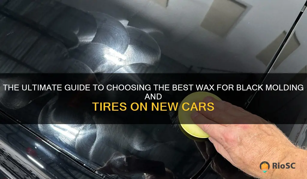 best wax for black molding and tires on new cars