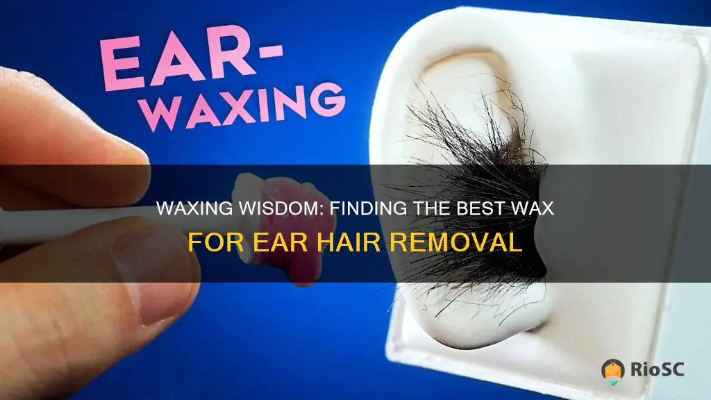 best wax for ear hair