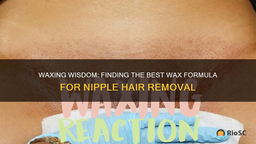 best wax for nipple hair