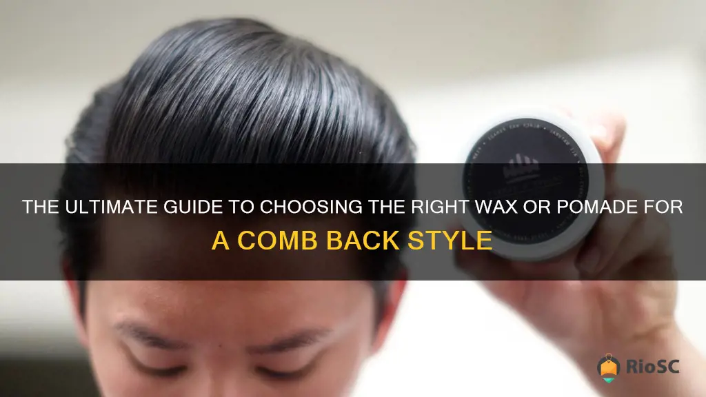 best wax or pomade for comb back hair