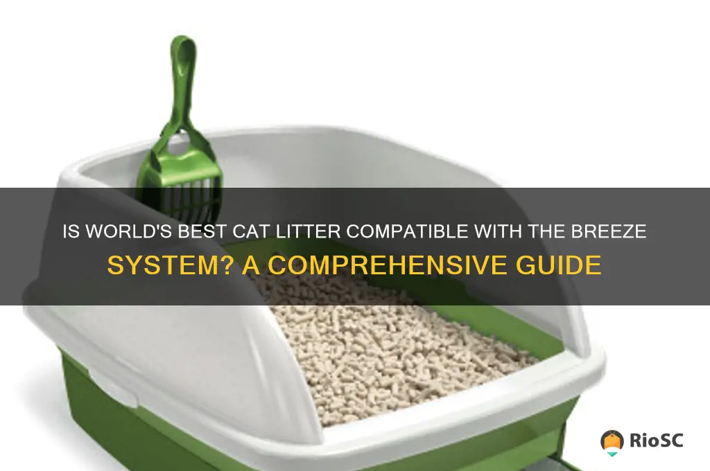 can i use worlds best cat litter with breeze systme