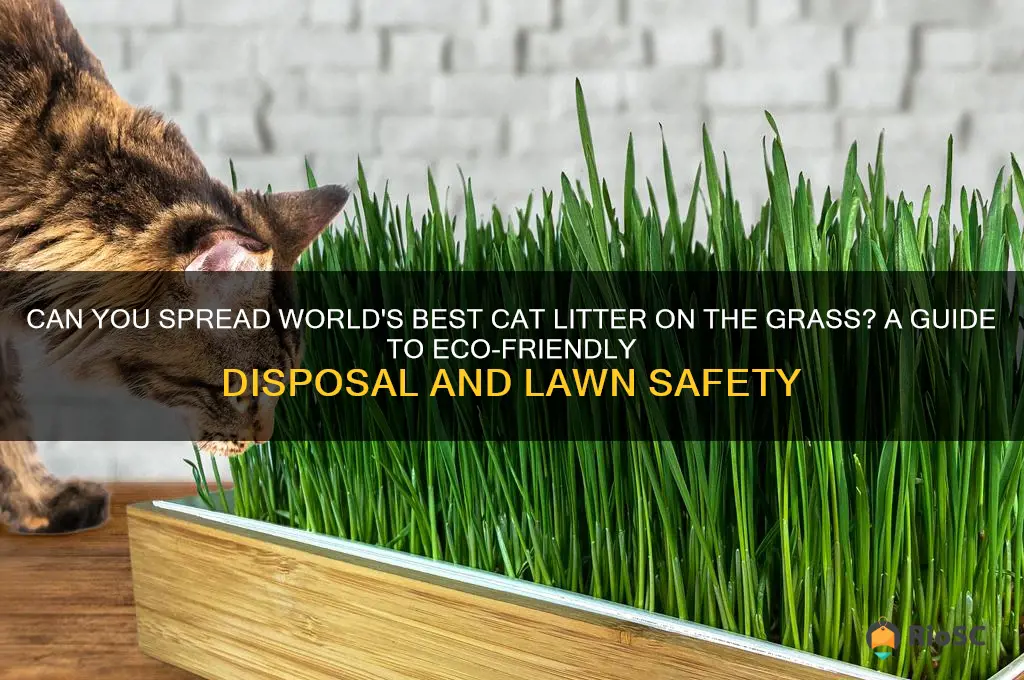 can you spread worlds best cat litter on the grass