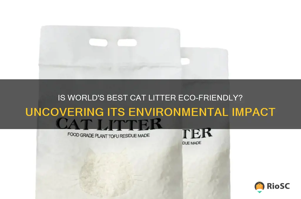 is worlds best cat litter bad for the enviornment