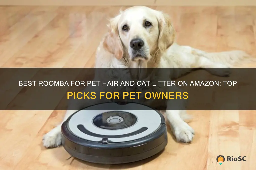 roomba amazon best for pet hair and cat litter