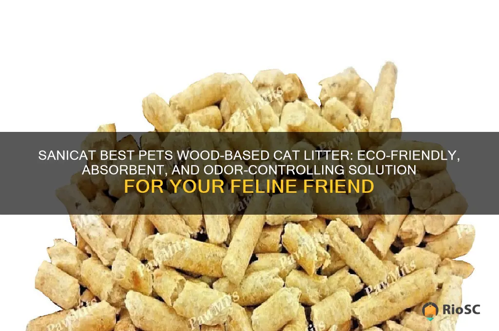 sanicat best pets wood based cat litter
