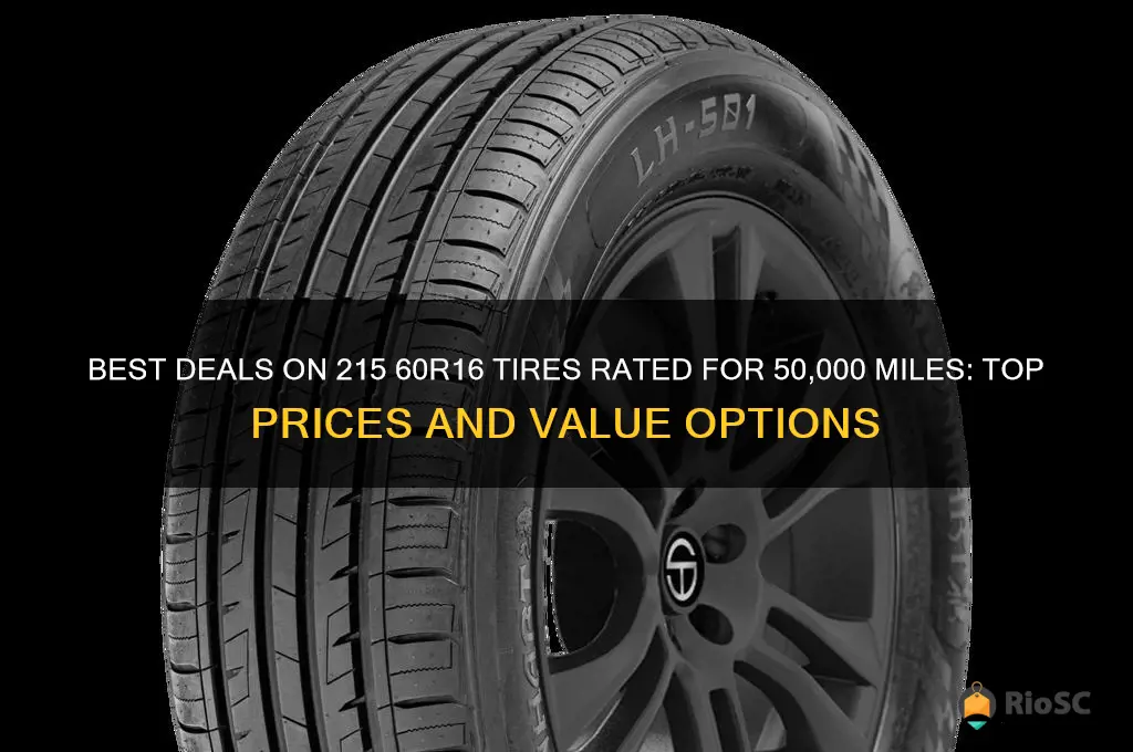 tires 215 60r16 50 000 miles best price
