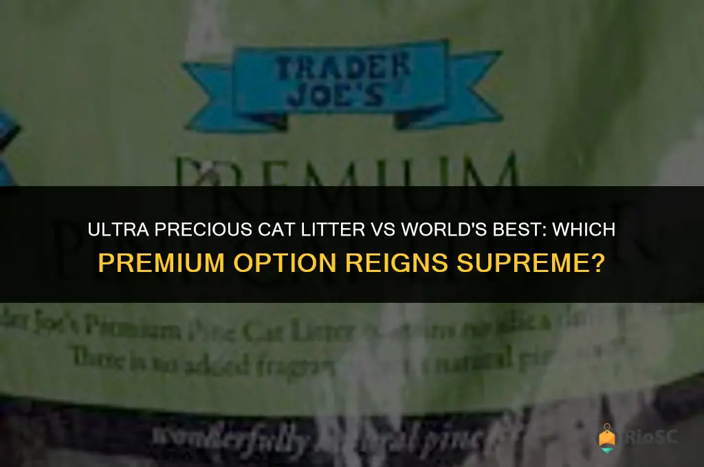 ultra precious cat litter vs world